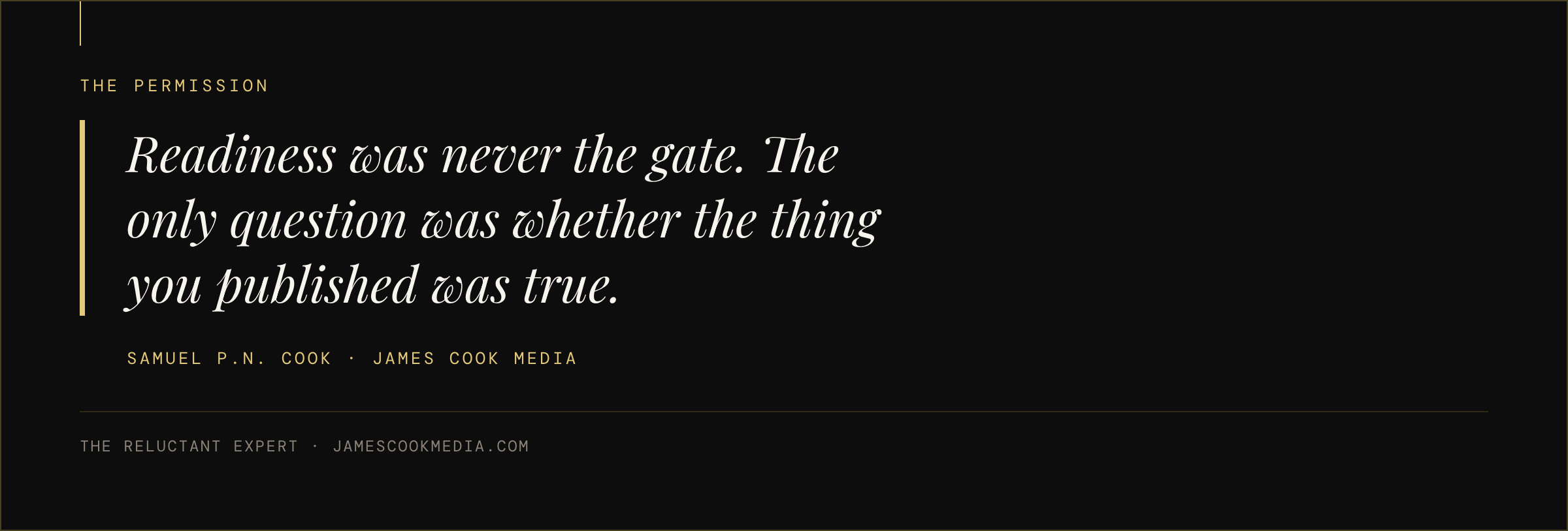 Dark statement graphic reading that readiness was never the gate, only whether the thing you publish is true
